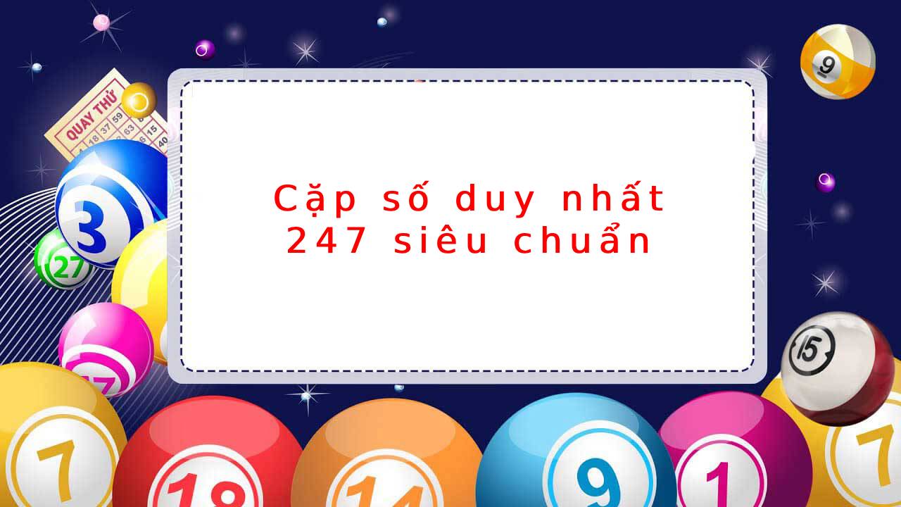 Cặp số duy nhất 247: Bí quyết chơi lô đề hiệu quả cho người mới Cặp số duy nhất 247: Bí quyết chơi lô đề hiệu quả cho người mới