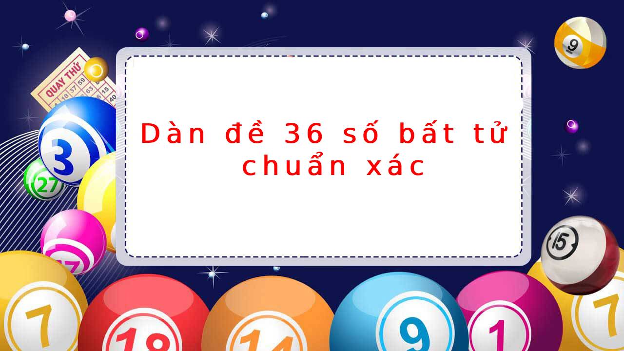 Dàn đề 36 số bất tử – Bí quyết chơi đề hiệu quả cho lô thủ Dàn đề 36 số bất tử – Bí quyết chơi đề hiệu quả cho lô thủ