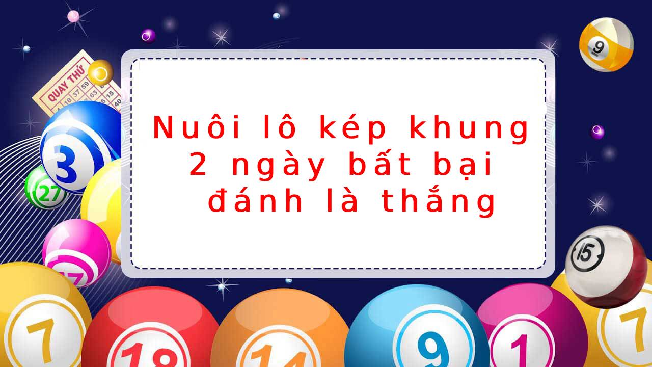 Nuôi lô kép khung 2 ngày – Bí quyết chơi thông minh từ cao thủ Nuôi lô kép khung 2 ngày – Bí quyết chơi thông minh từ cao thủ