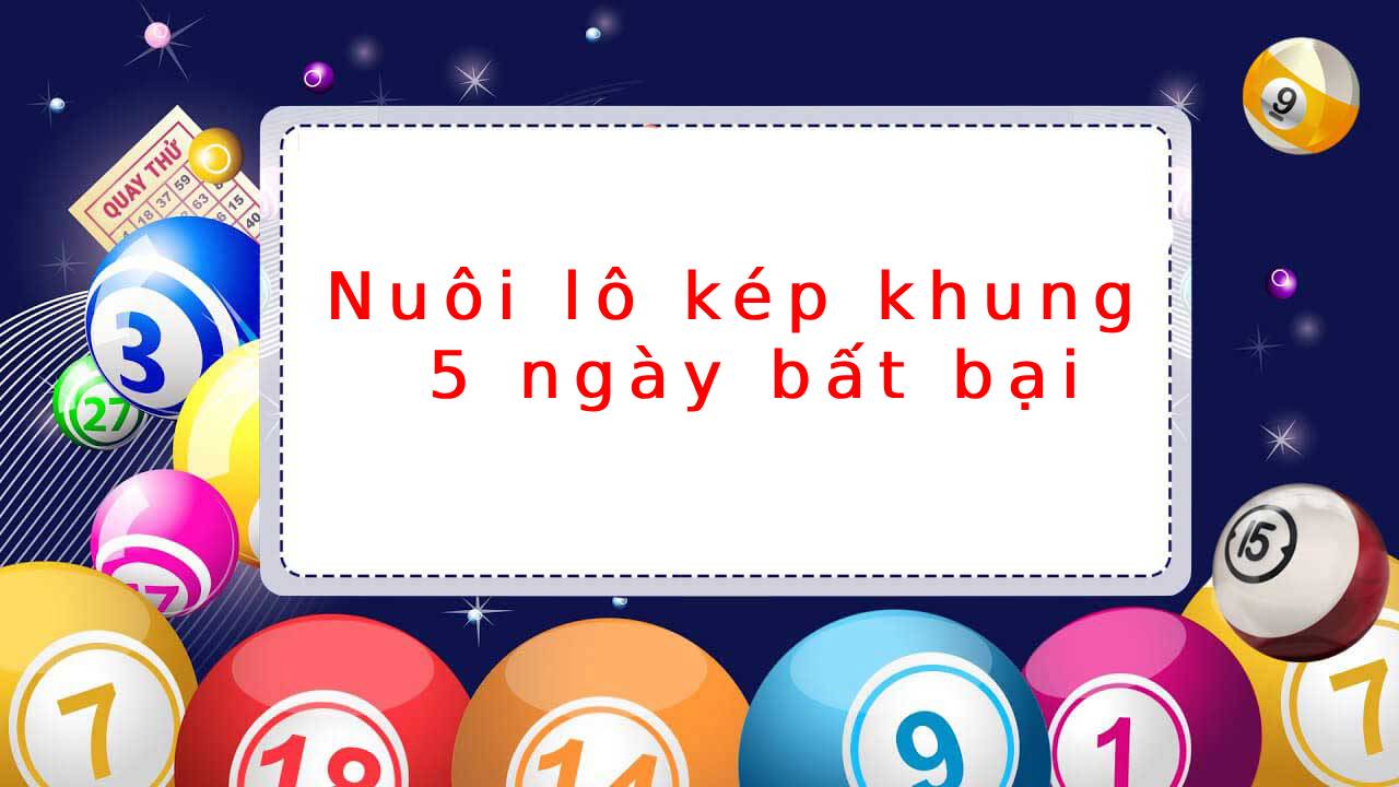 Nuôi lô kép khung 5 ngày bất bại: Bí kíp làm giàu của cao thủ lô đề Nuôi lô kép khung 5 ngày bất bại: Bí kíp làm giàu của cao thủ lô đề