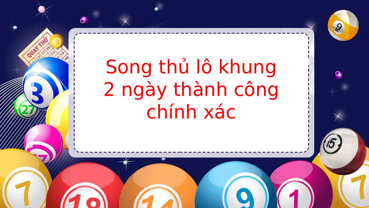 Song thủ lô khung 2 ngày thành công chính xác